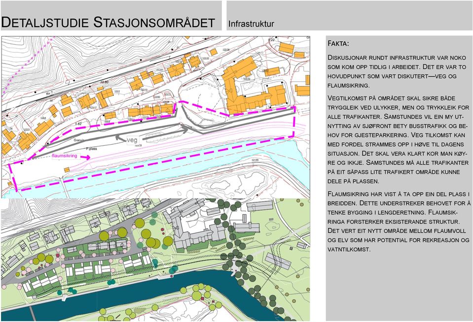 VEG TILKOMST KAN MED FORDEL STRAMMES OPP I HØVE TIL DAGENS SITUASJON. DET SKAL VERA KLART KOR MAN KØY- RE OG IKKJE.