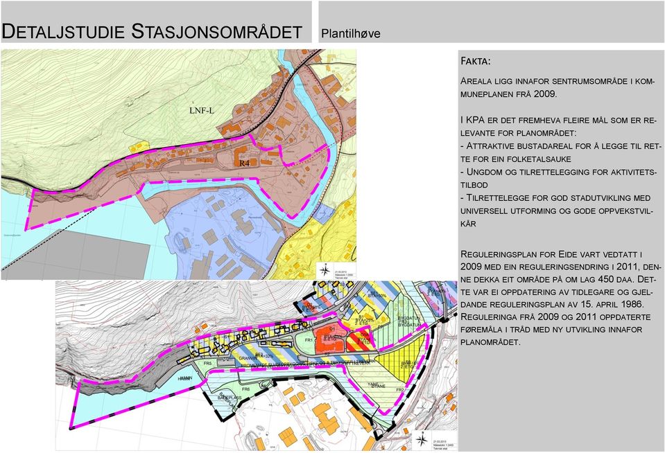 AKTIVITETS- TILBOD - TILRETTELEGGE FOR GOD STADUTVIKLING MED UNIVERSELL UTFORMING OG GODE OPPVEKSTVIL- KÅR REGULERINGSPLAN FOR EIDE VART VEDTATT I 2009 MED EIN