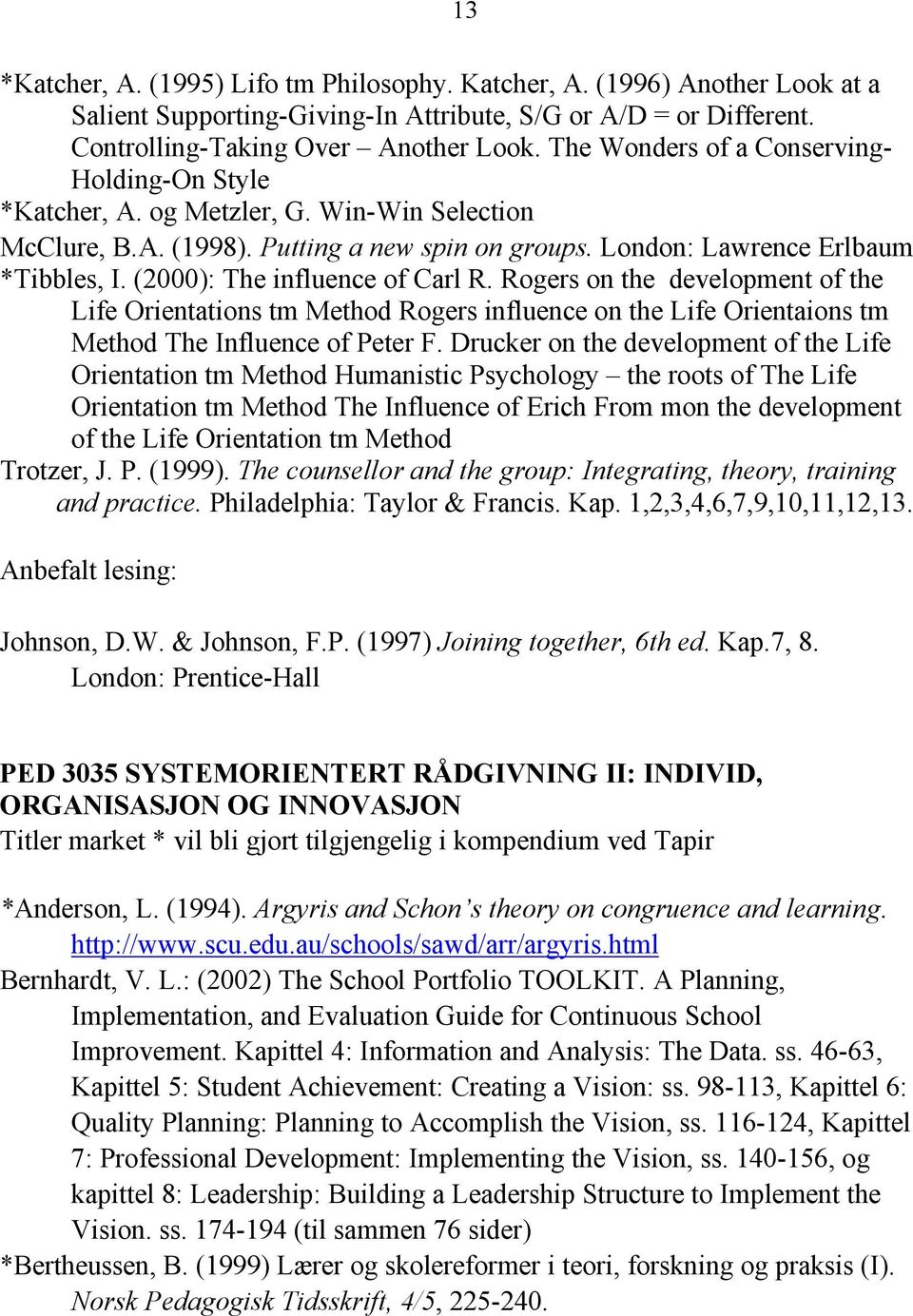 (2000): The influence of Carl R. Rogers on the development of the Life Orientations tm Method Rogers influence on the Life Orientaions tm Method The Influence of Peter F.