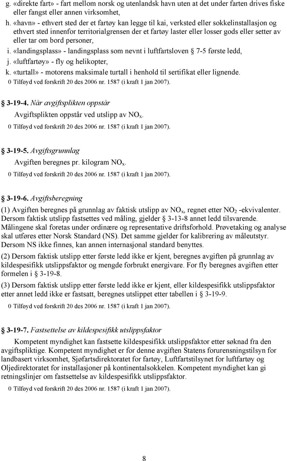 om bord personer, i. «landingsplass» - landingsplass som nevnt i luftfartsloven 7-5 første ledd, j. «luftfartøy» - fly og helikopter, k.