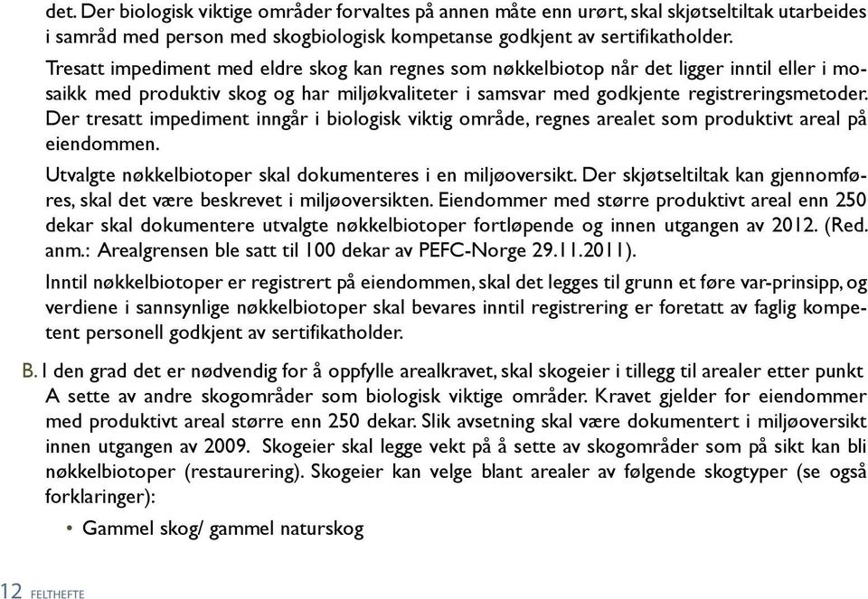 Der tresatt impediment inngår i biologisk viktig område, regnes arealet som produktivt areal på eiendommen. Utvalgte nøkkelbiotoper skal dokumenteres i en miljøoversikt.