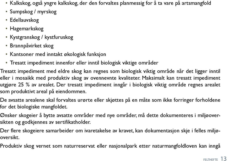 mosaikk med produktiv skog av ovennevnte kvaliteter. Maksimalt kan tresatt impediment utgjøre 25 % av arealet.