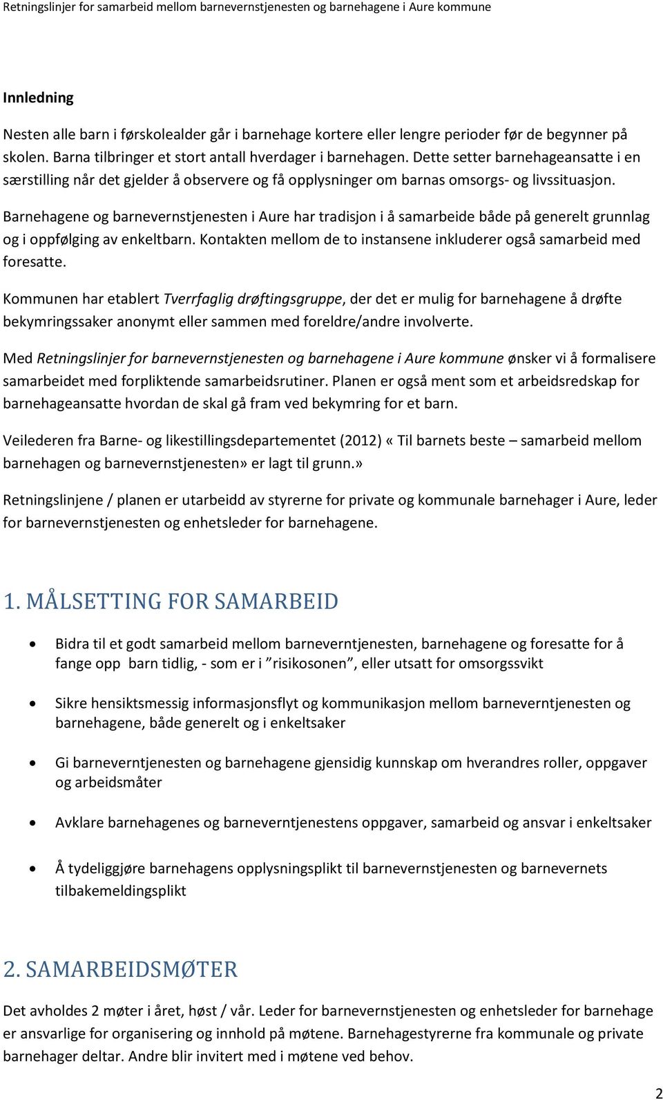 Barnehagene og barnevernstjenesten i Aure har tradisjon i å samarbeide både på generelt grunnlag og i oppfølging av enkeltbarn.