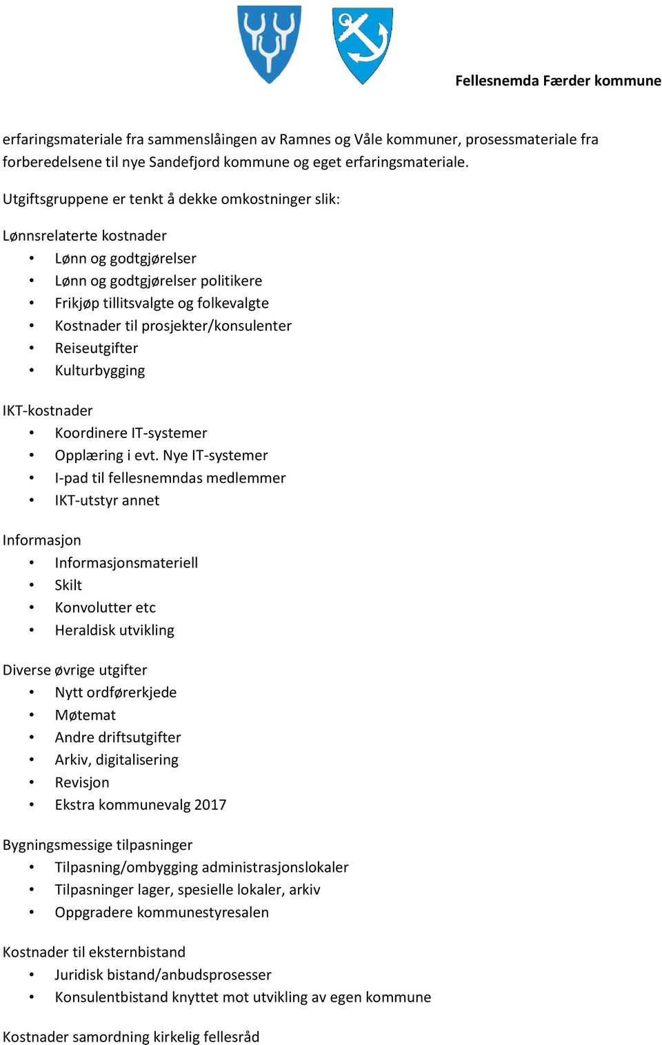 prosjekter/konsulenter Reiseutgifter Kulturbygging IKT-kostnader Koordinere IT-systemer Opplæring i evt.