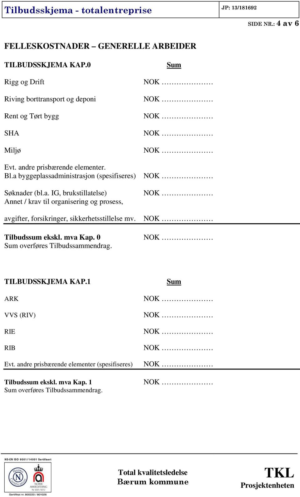 a byggeplassadministrasjon (spesifiseres) Søknader (bl.a. IG, brukstillatelse) Annet / krav til organisering og prosess, avgifter, forsikringer, sikkerhetsstillelse mv.