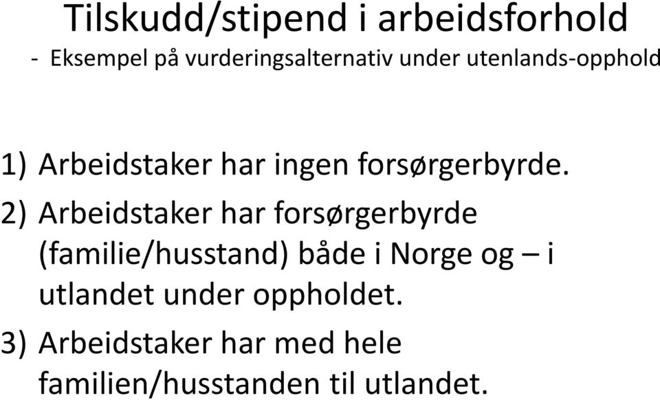 2) Arbeidstaker har forsørgerbyrde (familie/husstand) både i