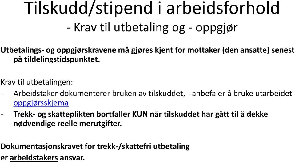 Krav til utbetalingen: - Arbeidstaker dokumenterer bruken av tilskuddet, - anbefaler å bruke utarbeidet