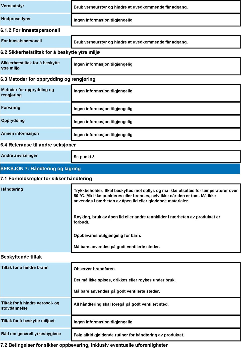 4 Referanse til andre seksjoner Andre anvisninger Se punkt 8 SEKSJON 7: Håndtering og lagring 7.1 Forholdsregler for sikker håndtering Håndtering Trykkbeholder.