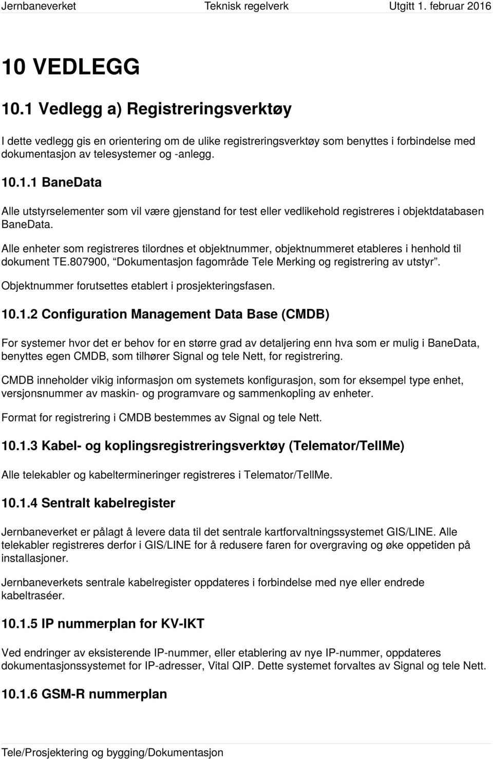 Objektnummer forutsettes etablert i prosjekteringsfasen. 10