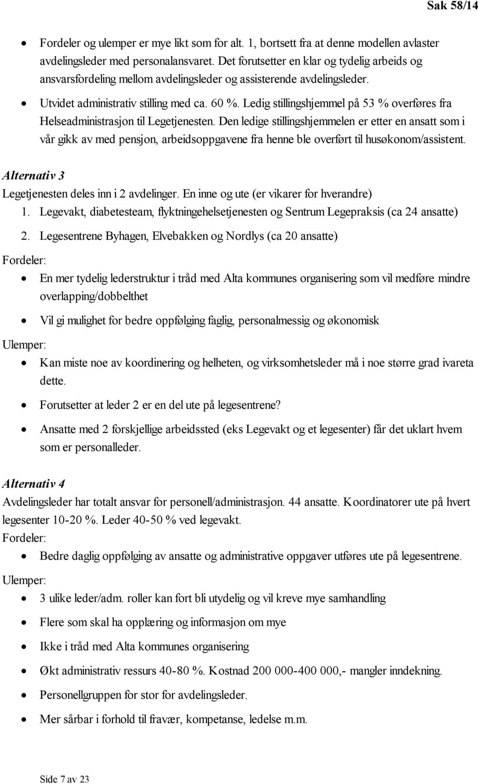 Ledig stillingshjemmel på 53 % overføres fra Helseadministrasjon til Legetjenesten.