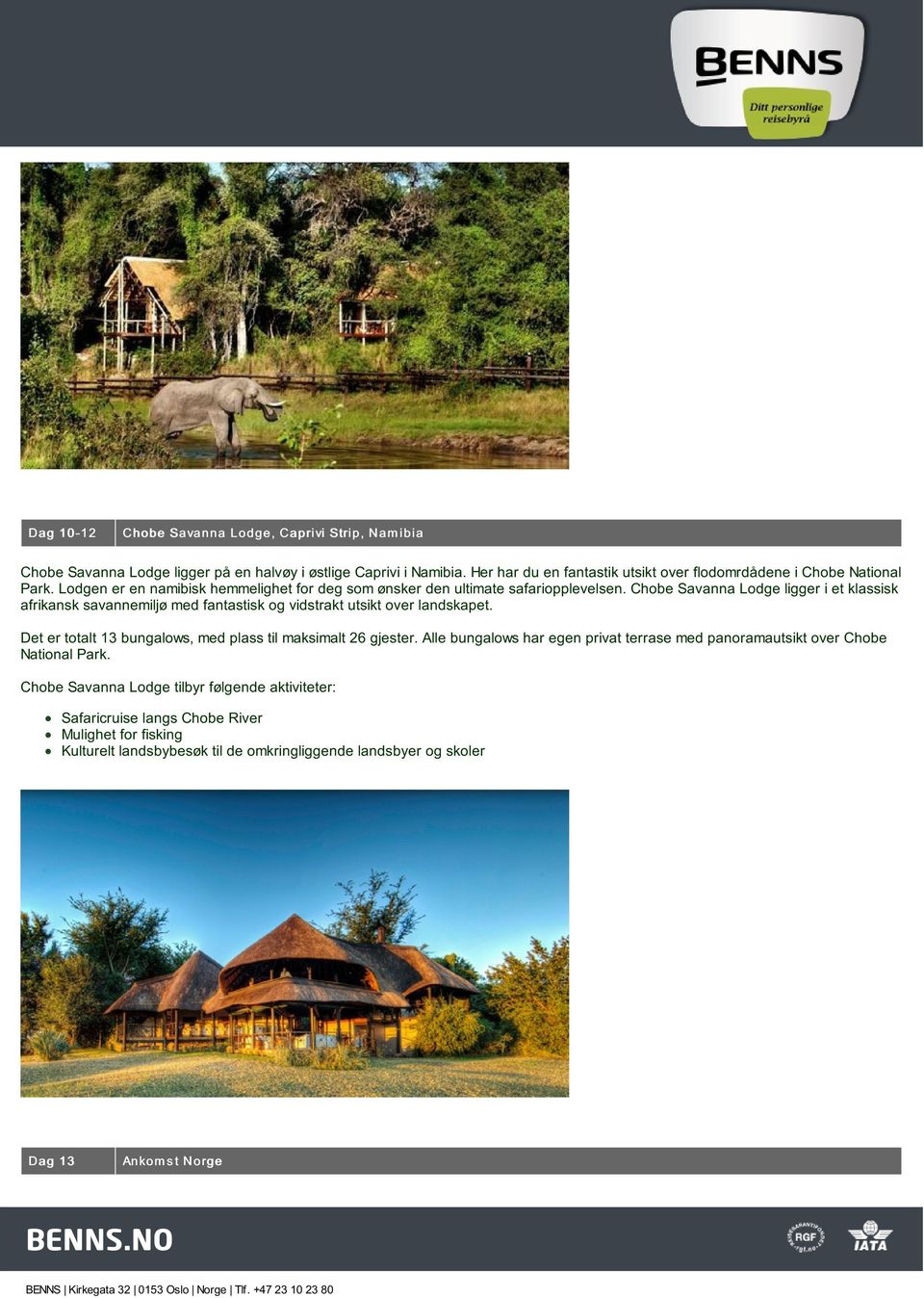 Chobe Savanna Lodge ligger i et klassisk afrikansk savannemiljø med fantastisk og vidstrakt utsikt over landskapet. Det er totalt 13 bungalows, med plass til maksimalt 26 gjester.