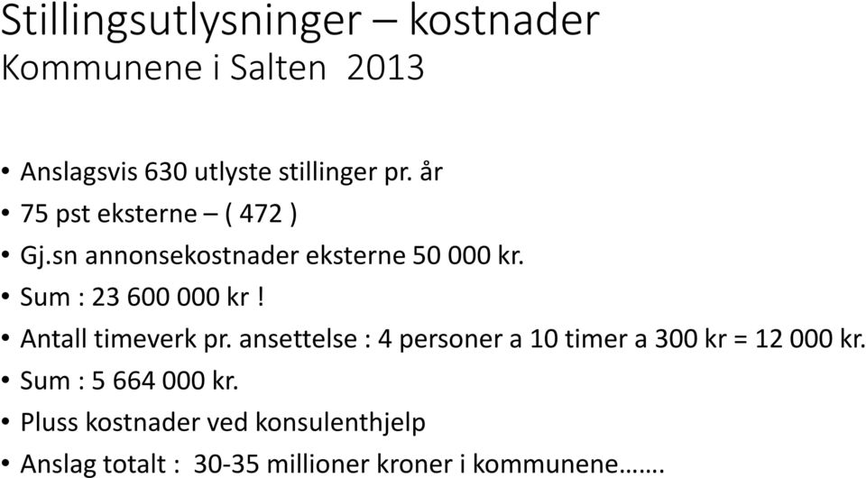 Antall timeverk pr. ansettelse : 4 personer a 10 timer a 300 kr = 12 000 kr.