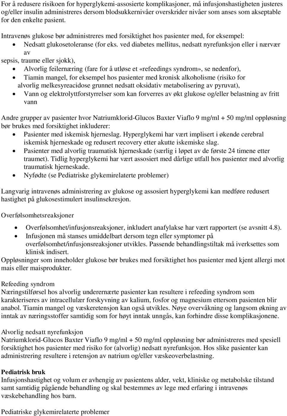 ved diabetes mellitus, nedsatt nyrefunksjon eller i nærvær av sepsis, traume eller sjokk), Alvorlig feilernæring (fare for å utløse et «refeedings syndrom», se nedenfor), Tiamin mangel, for eksempel