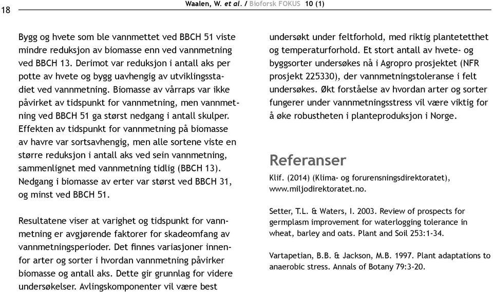 Biomasse av vårraps var ikke påvirket av tidspunkt for vannmetning, men vannmetning ved BBCH 51 ga størst nedgang i antall skulper.