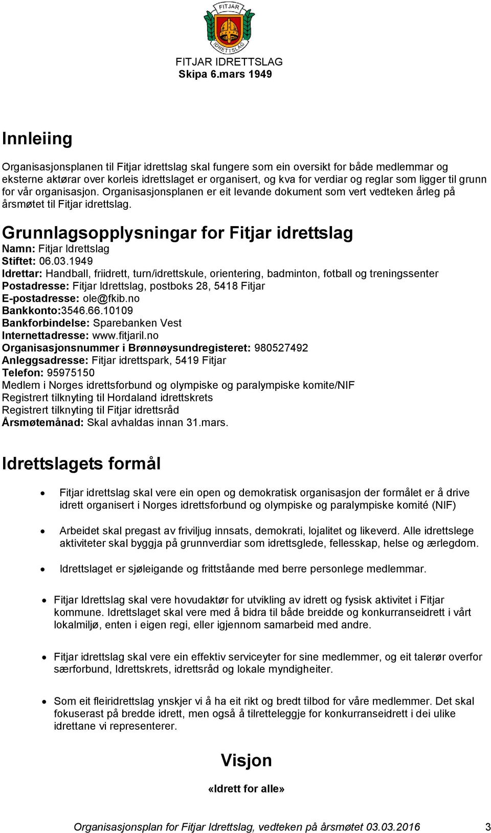 Grunnlagsopplysningar for Fitjar idrettslag Namn: Fitjar Idrettslag Stiftet: 06.03.