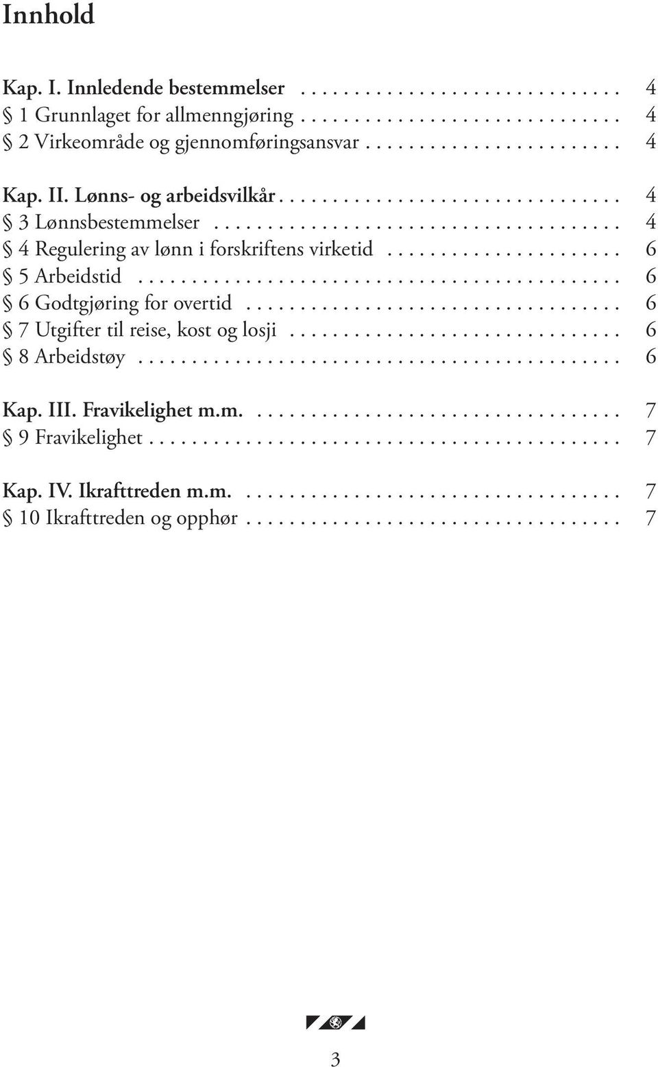 .. 4 4 Regulering av lønn i forskriftens virketid... 6 5 Arbeidstid... 6 6 Godtgjøring for overtid.