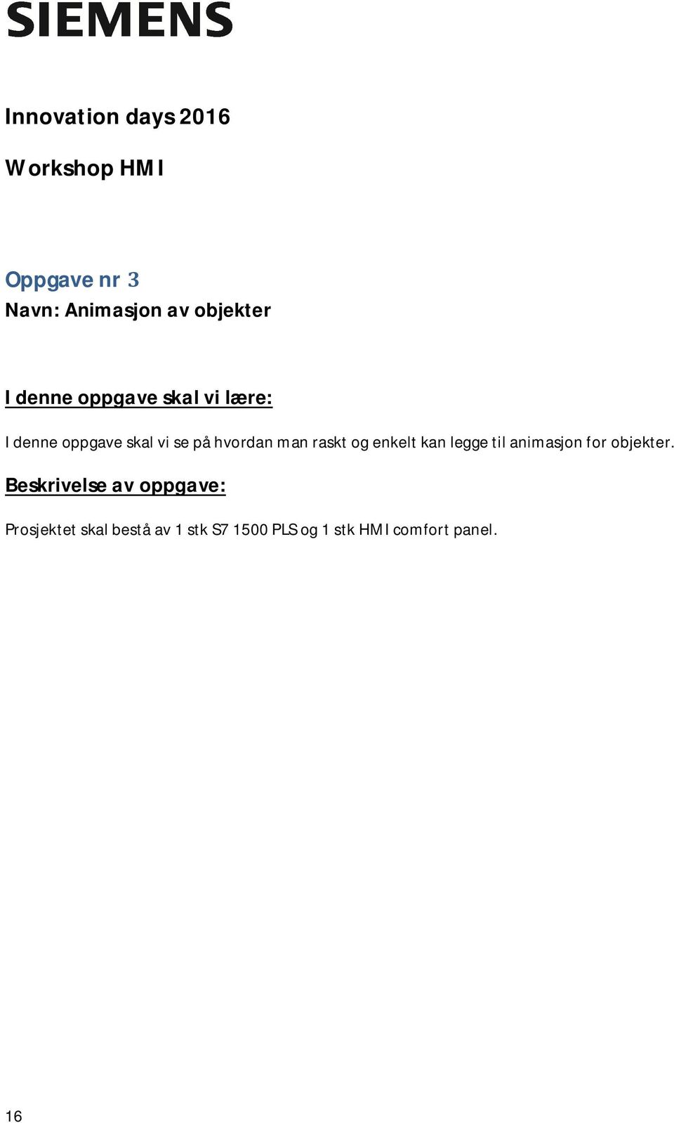 raskt og enkelt kan legge til animasjon for objekter.