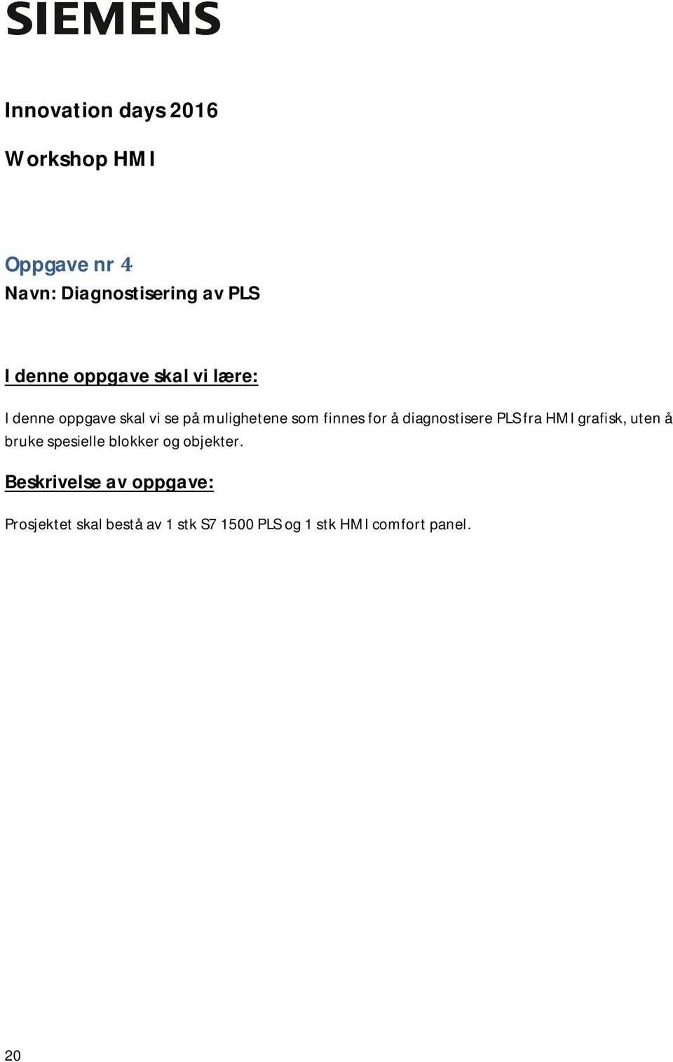 diagnostisere PLS fra HMI grafisk, uten å bruke spesielle blokker og objekter.