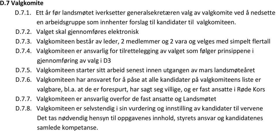 Valgkomiteen er ansvarlig for tilrettelegging av valget som følger prinsippene i gjennomføring av valg i D3 D.7.5. Valgkomiteen starter sitt arbeid senest innen utgangen av mars landsmøteåret D.7.6.