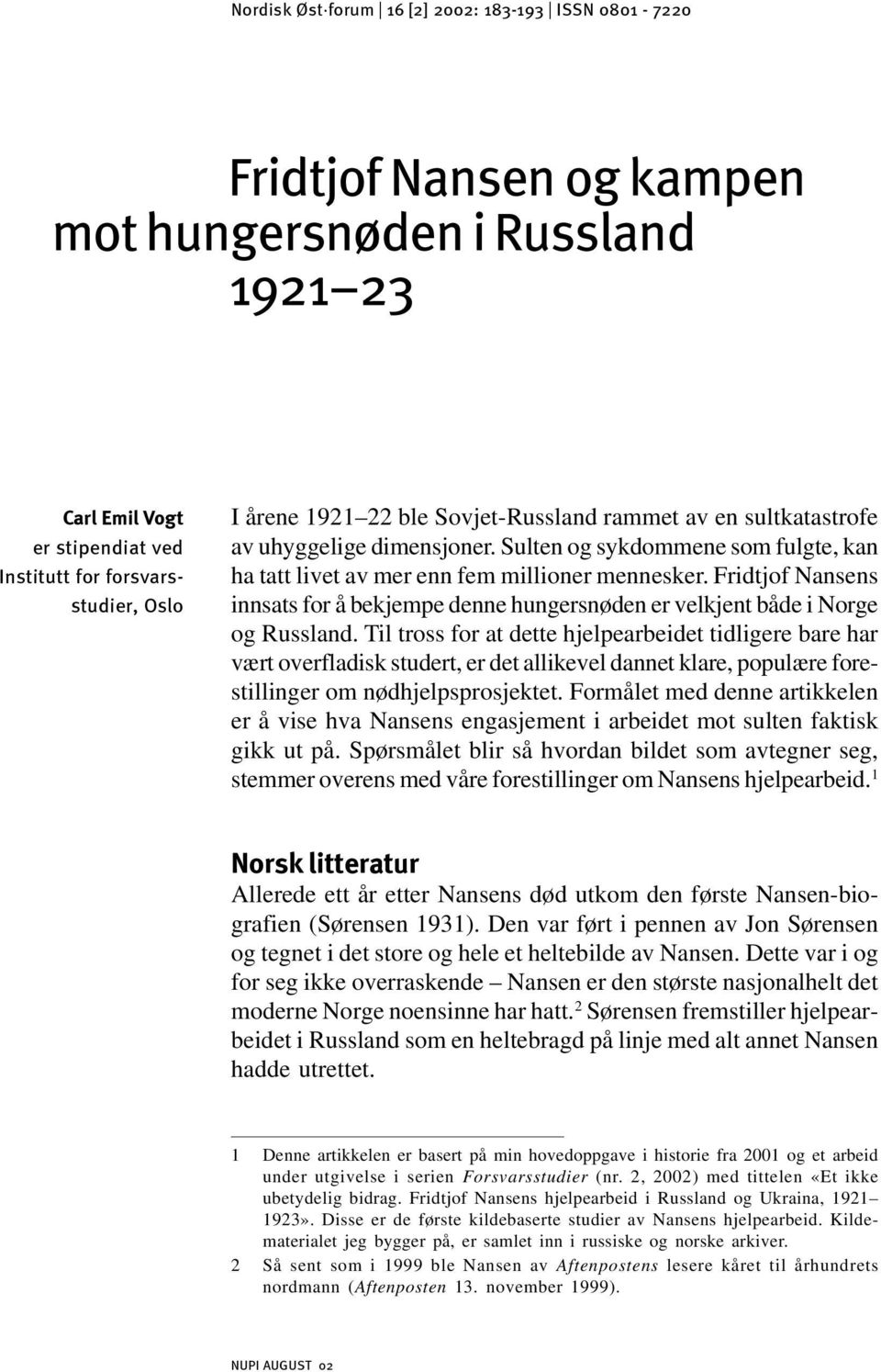 Sulten og sykdommene som fulgte, kan ha tatt livet av mer enn fem millioner mennesker. Fridtjof Nansens innsats for å bekjempe denne hungersnøden er velkjent både i Norge og Russland.