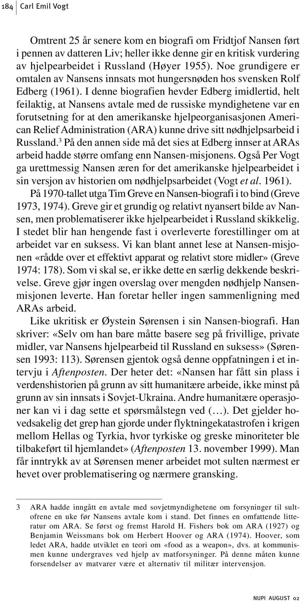 I denne biografien hevder Edberg imidlertid, helt feilaktig, at Nansens avtale med de russiske myndighetene var en forutsetning for at den amerikanske hjelpeorganisasjonen American Relief