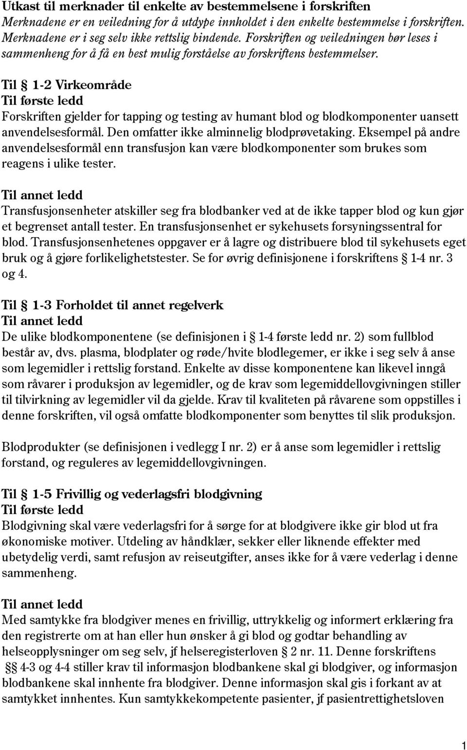 Til 1-2 Virkeområde Forskriften gjelder for tapping og testing av humant blod og blodkomponenter uansett anvendelsesformål. Den omfatter ikke alminnelig blodprøvetaking.