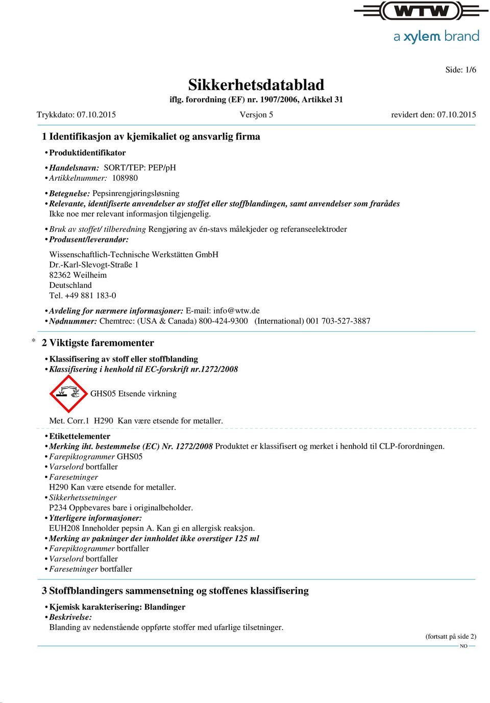 Bruk av stoffet/ tilberedning Rengjøring av én-stavs målekjeder og referanseelektroder Produsent/leverandør: Wissenschaftlich-Technische Werkstätten GmbH Dr.