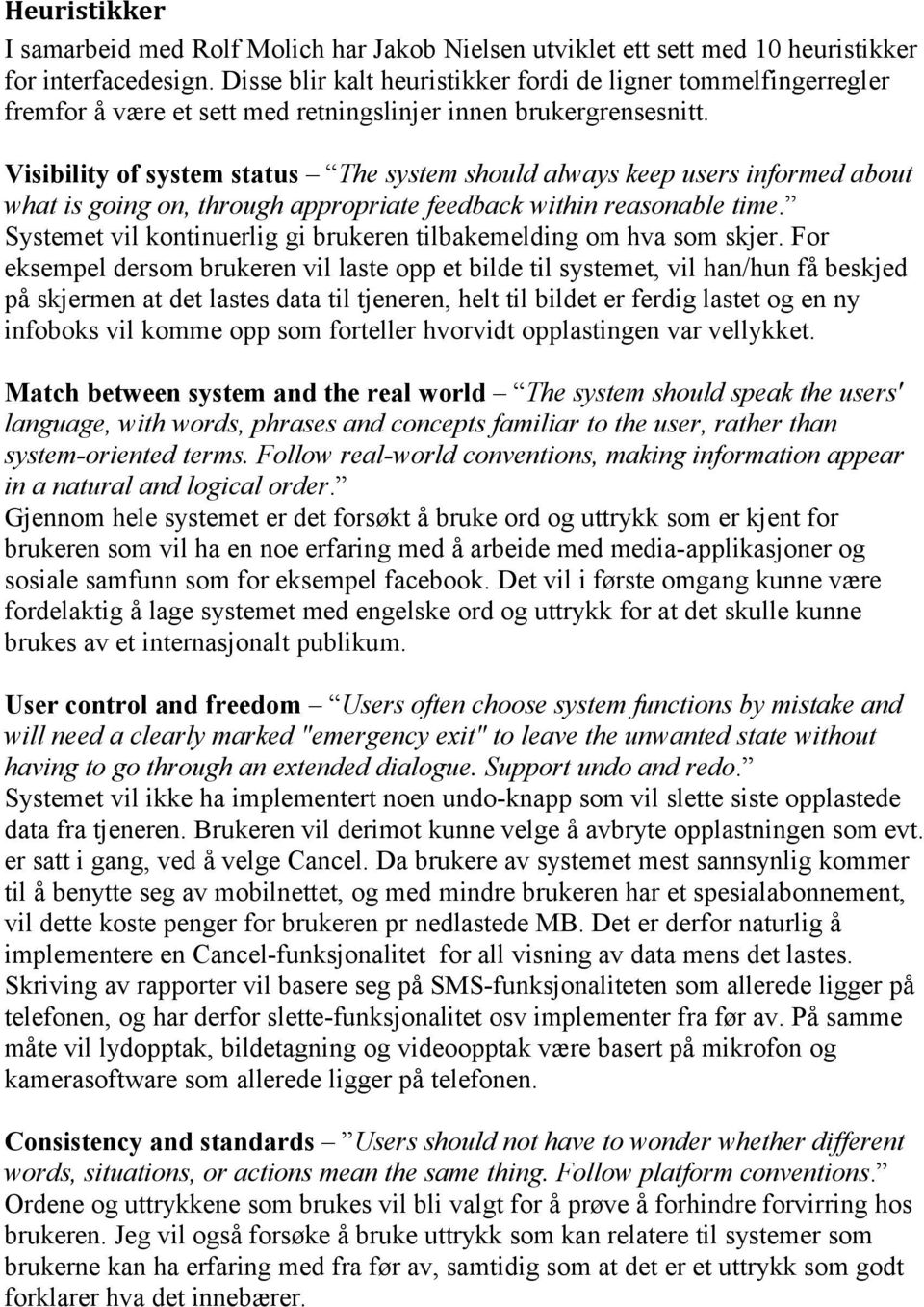 Visibility of system status The system should always keep users informed about what is going on, through appropriate feedback within reasonable time.