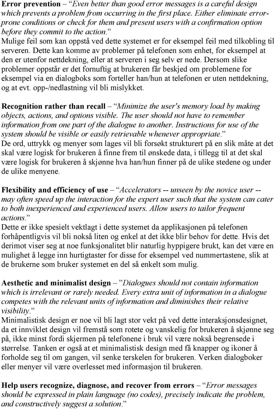 Mulige feil som kan oppstå ved dette systemet er for eksempel feil med tilkobling til serveren.