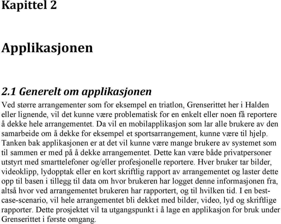 dekke hele arrangementet. Da vil en mobilapplikasjon som lar alle brukere av den samarbeide om å dekke for eksempel et sportsarrangement, kunne være til hjelp.