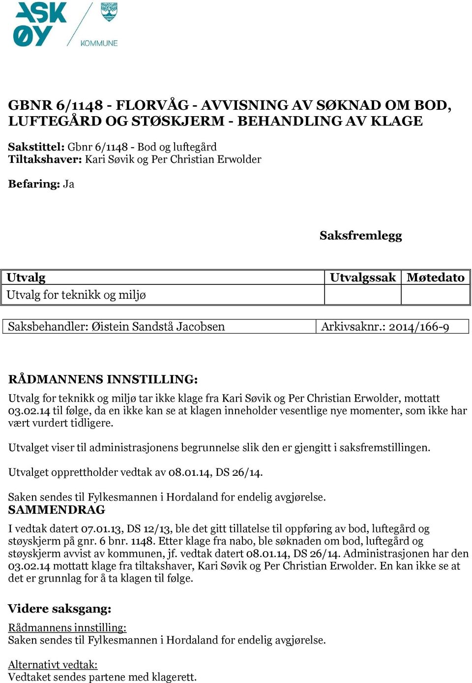 : 2014/166-9 RÅDMANNENS INNSTILLING: Utvalg for teknikk og miljø tar ikke klage fra Kari Søvik og Per Christian Erwolder, mottatt 03.02.