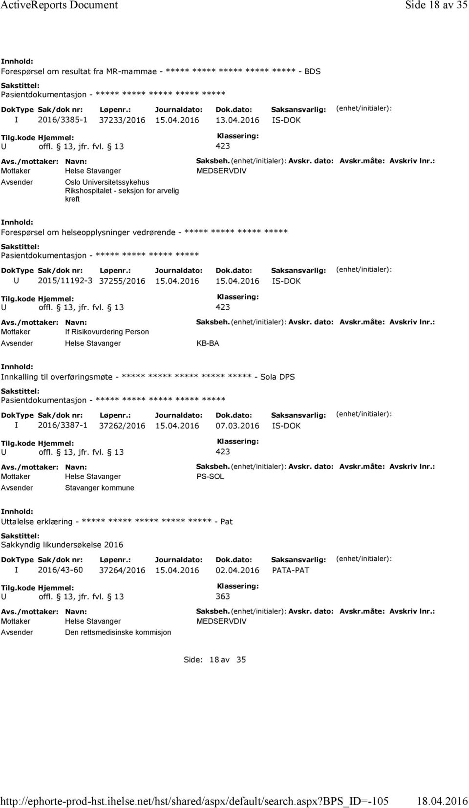 : MEDSERVDV Forespørsel om helseopplysninger vedrørende - ***** ***** ***** ***** 2015/11192-3 37255/2016 Mottaker f Risikovurdering Person Saksbeh. Avskr. dato: Avskr.måte: Avskriv lnr.