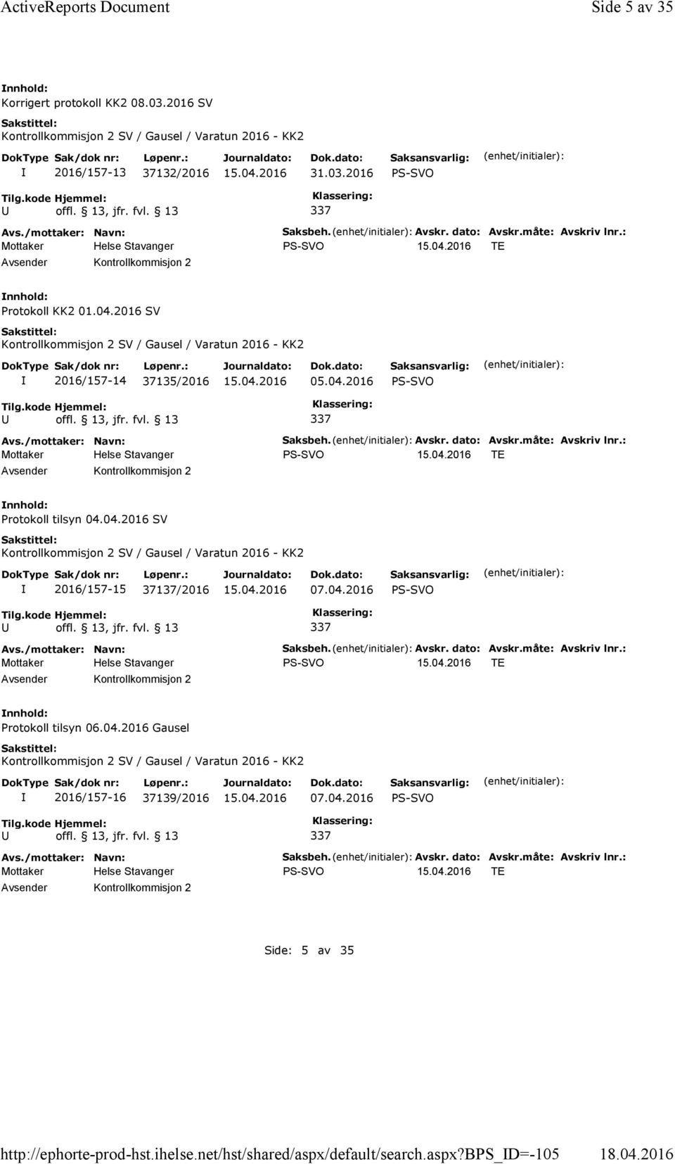 : PS-SVO TE Protokoll KK2 01.04.2016 SV Kontrollkommisjon 2 SV / Gausel / Varatun 2016 - KK2 2016/157-14 37135/2016 05.04.2016 PS-SVO 337 Kontrollkommisjon 2 Saksbeh. Avskr. dato: Avskr.