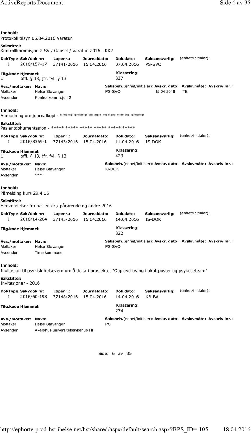 : PS-SVO TE Kontrollkommisjon 2 Anmodning om journalkopi - ***** ***** ***** ***** ***** ***** ***** 2016/3369-1 37143/2016 11.04.2016 ***** Saksbeh. Avskr. dato: Avskr.måte: Avskriv lnr.