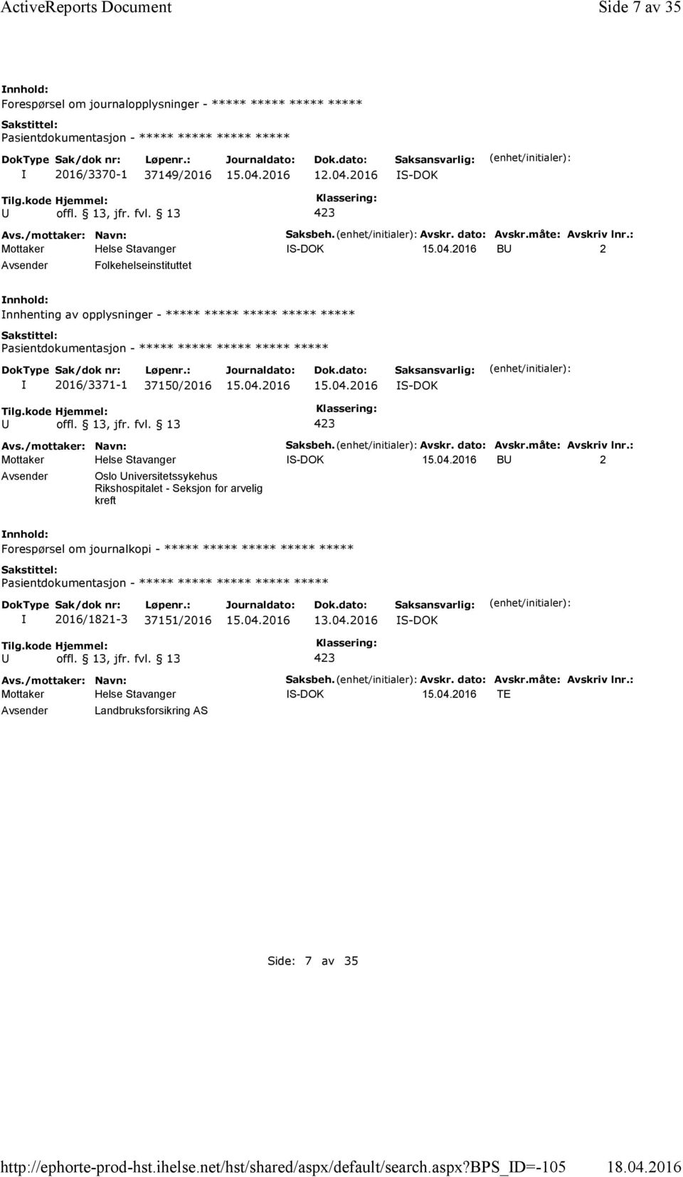 dato: Avskr.måte: Avskriv lnr.: B 2 Folkehelseinstituttet nnhenting av opplysninger - ***** ***** ***** ***** ***** 2016/3371-1 37150/2016 Saksbeh. Avskr. dato: Avskr.