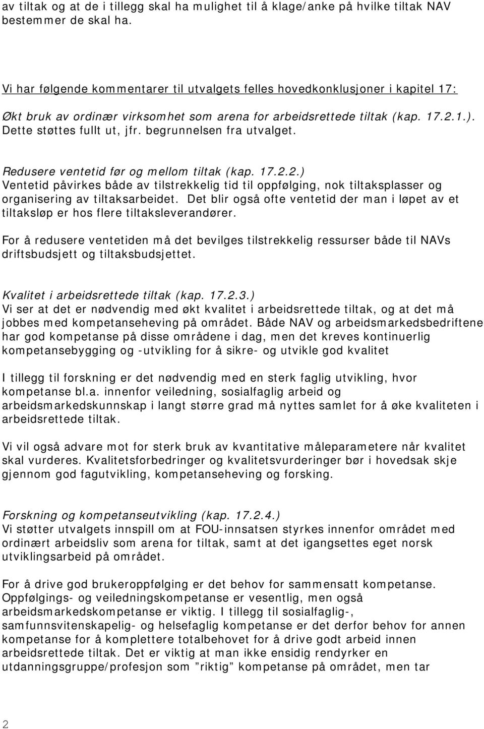 begrunnelsen fra utvalget. Redusere ventetid før og mellom tiltak (kap. 17.2.2.) Ventetid påvirkes både av tilstrekkelig tid til oppfølging, nok tiltaksplasser og organisering av tiltaksarbeidet.