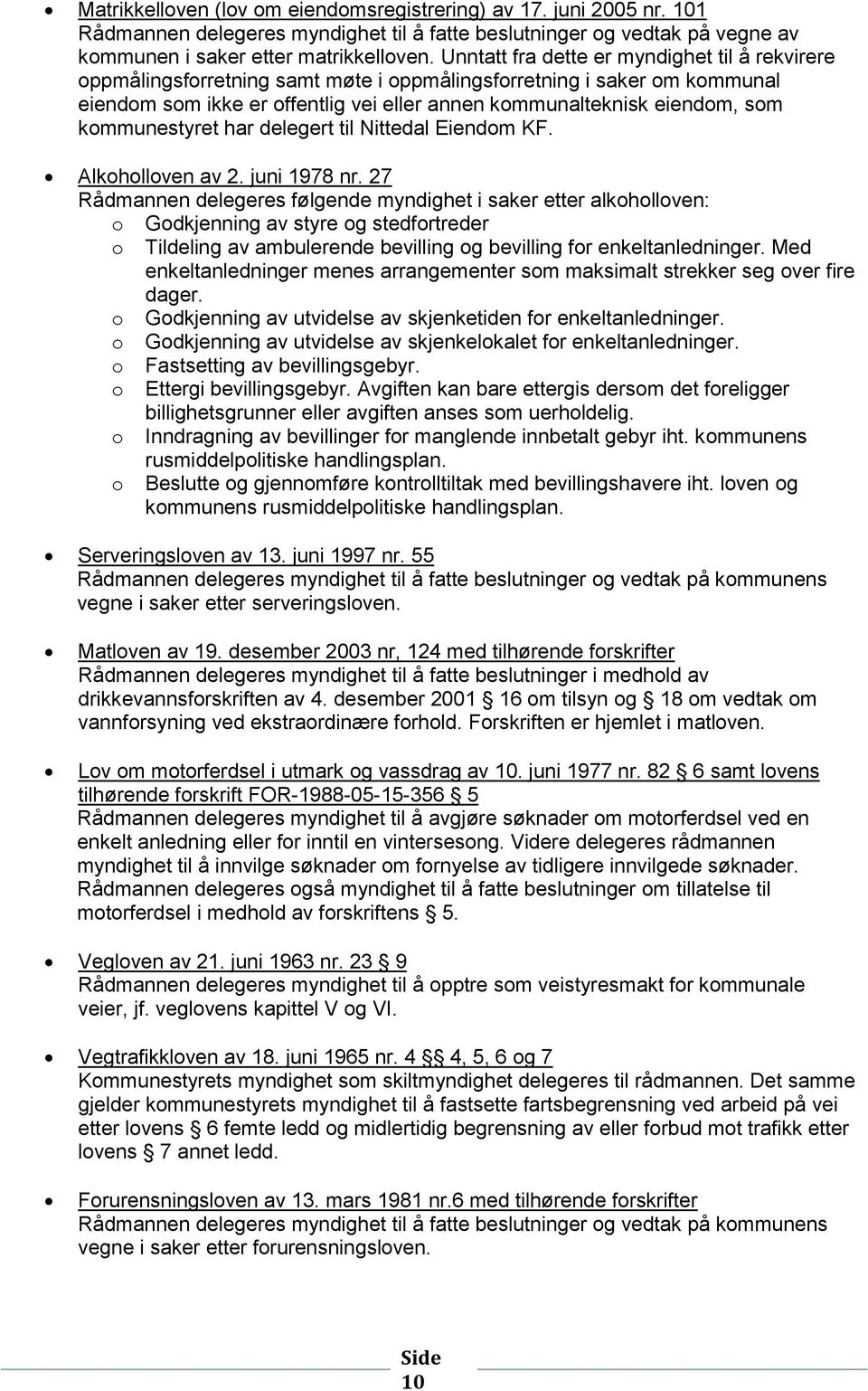 kommunestyret har delegert til Nittedal Eiendom KF. Alkoholloven av 2. juni 1978 nr.