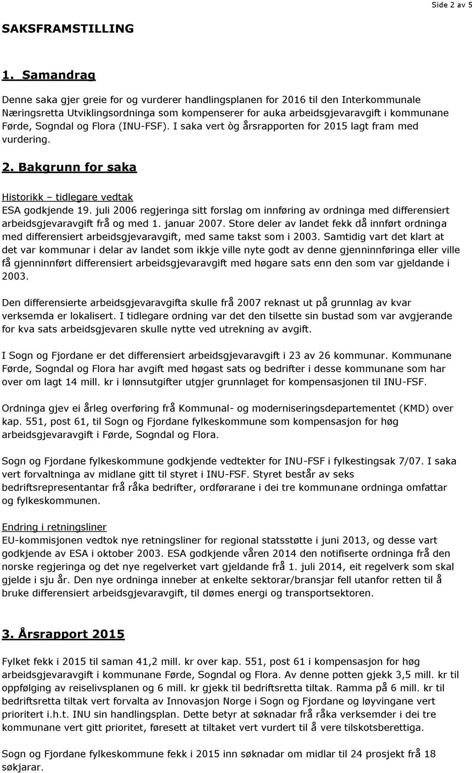 og Flora (IN U - FSF). I saka vert òg årsrapporten for 2015 lagt fram med vurdering. 2. Bakgrunn for saka Historikk tidlegare vedtak ESA godkjende 19.