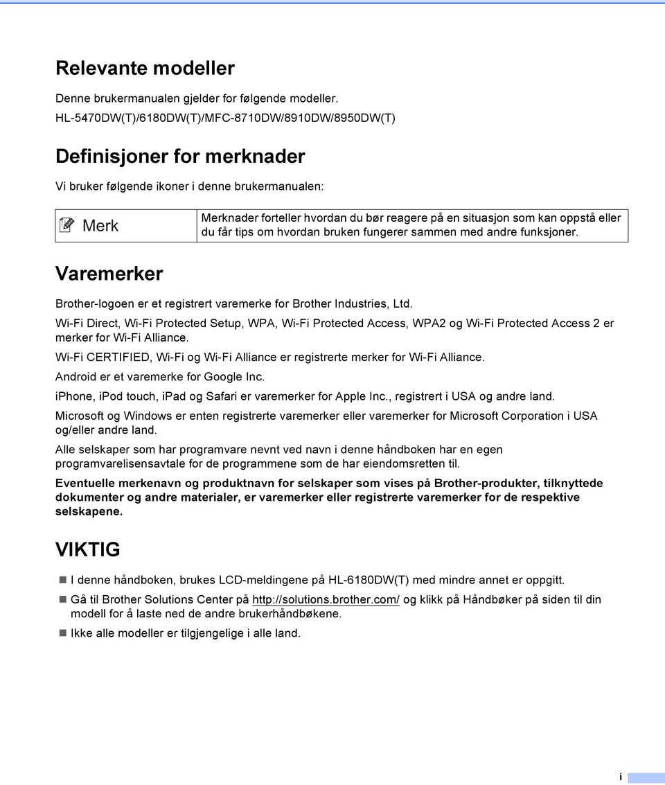 oppstå eller du får tips om hvordan bruken fungerer sammen med andre funksjoner. Varemerker Brother-logoen er et registrert varemerke for Brother Industries, Ltd.