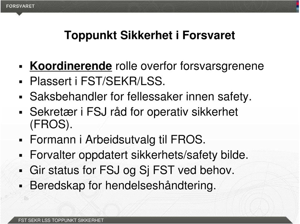 Sekretær i FSJ råd for operativ sikkerhet (FROS). Formann i Arbeidsutvalg til FROS.