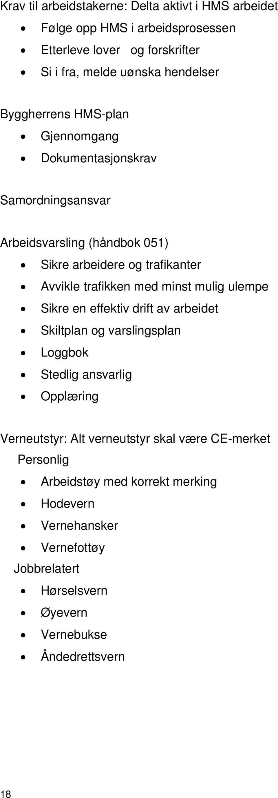 med minst mulig ulempe Sikre en effektiv drift av arbeidet Skiltplan og varslingsplan Loggbok Stedlig ansvarlig Opplæring Verneutstyr: Alt verneutstyr