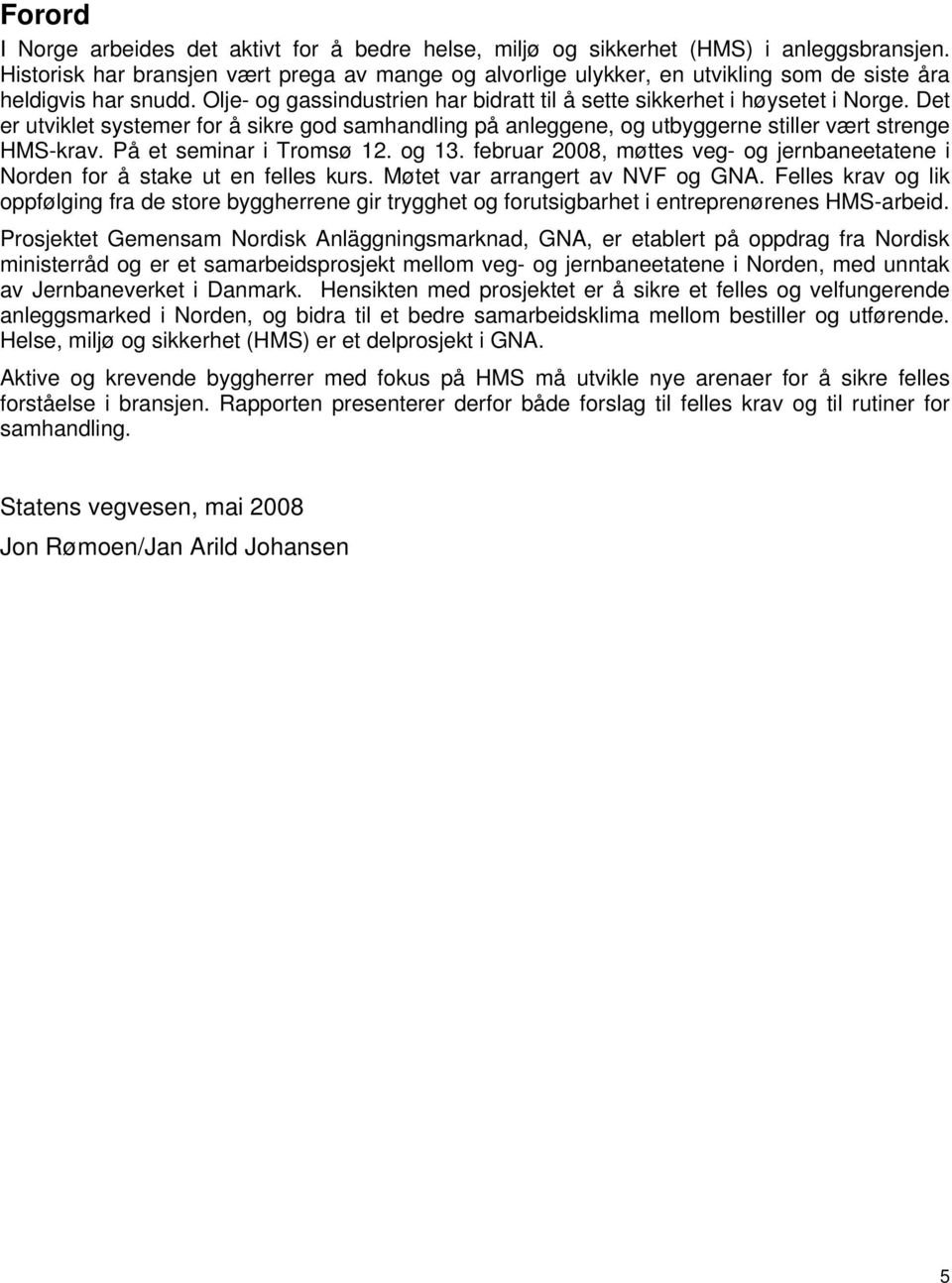 Det er utviklet systemer for å sikre god samhandling på anleggene, og utbyggerne stiller vært strenge HMS-krav. På et seminar i Tromsø 12. og 13.