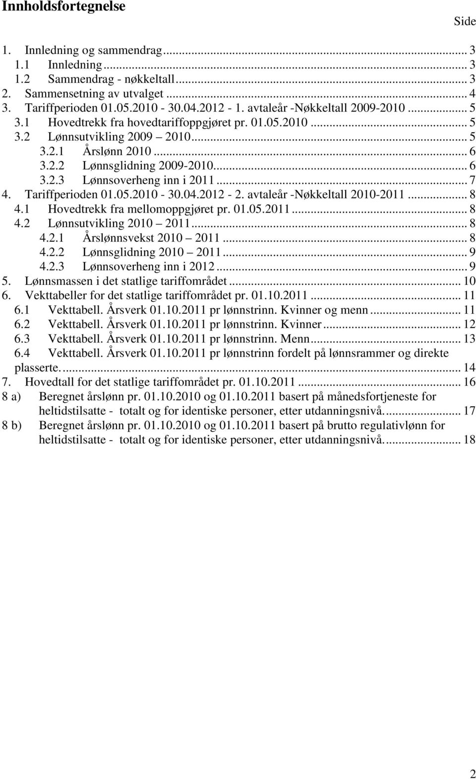 .. 7 4. Tariffperioden 01.05.2010-30.04.2012-2. avtaleår -Nøkkeltall 2010-2011... 8 4.1 Hovedtrekk fra mellomoppgjøret pr. 01.05.2011... 8 4.2 Lønnsutvikling 2010 2011... 8 4.2.1 Årslønnsvekst 2010 2011.