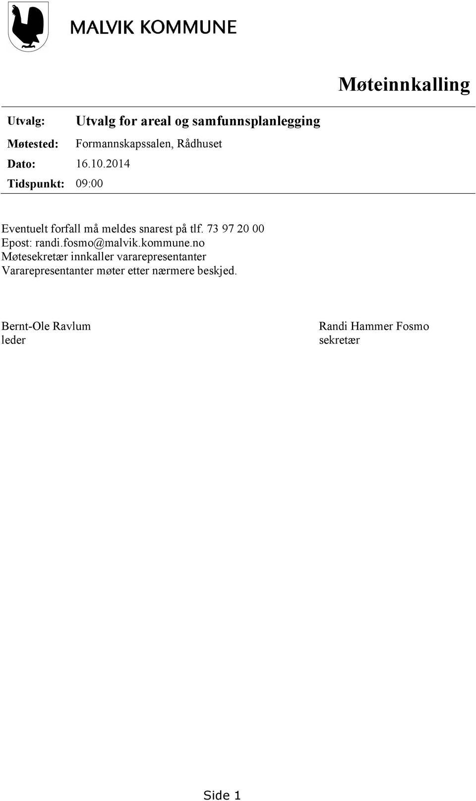 Eventuelt forfall må meldes snarest på tlf. 73 97 20 00 Epost: randi.fosmo@malvik.kommune.