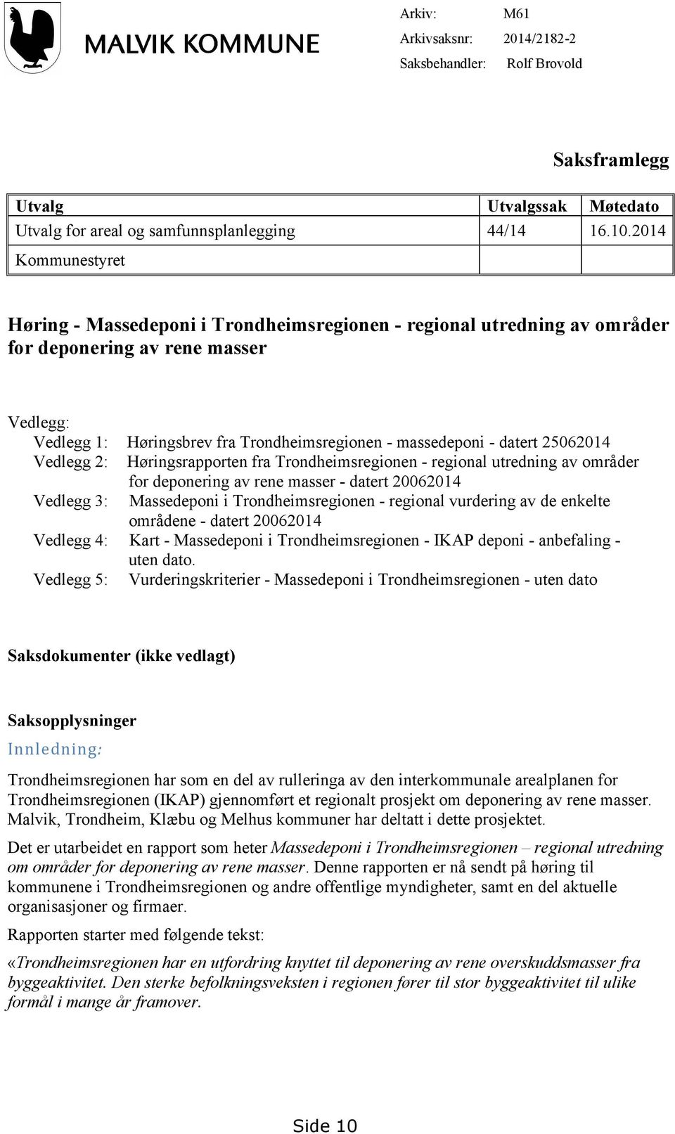 datert 25062014 Vedlegg 2: Høringsrapporten fra Trondheimsregionen - regional utredning av områder for deponering av rene masser - datert 20062014 Vedlegg 3: Massedeponi i Trondheimsregionen -