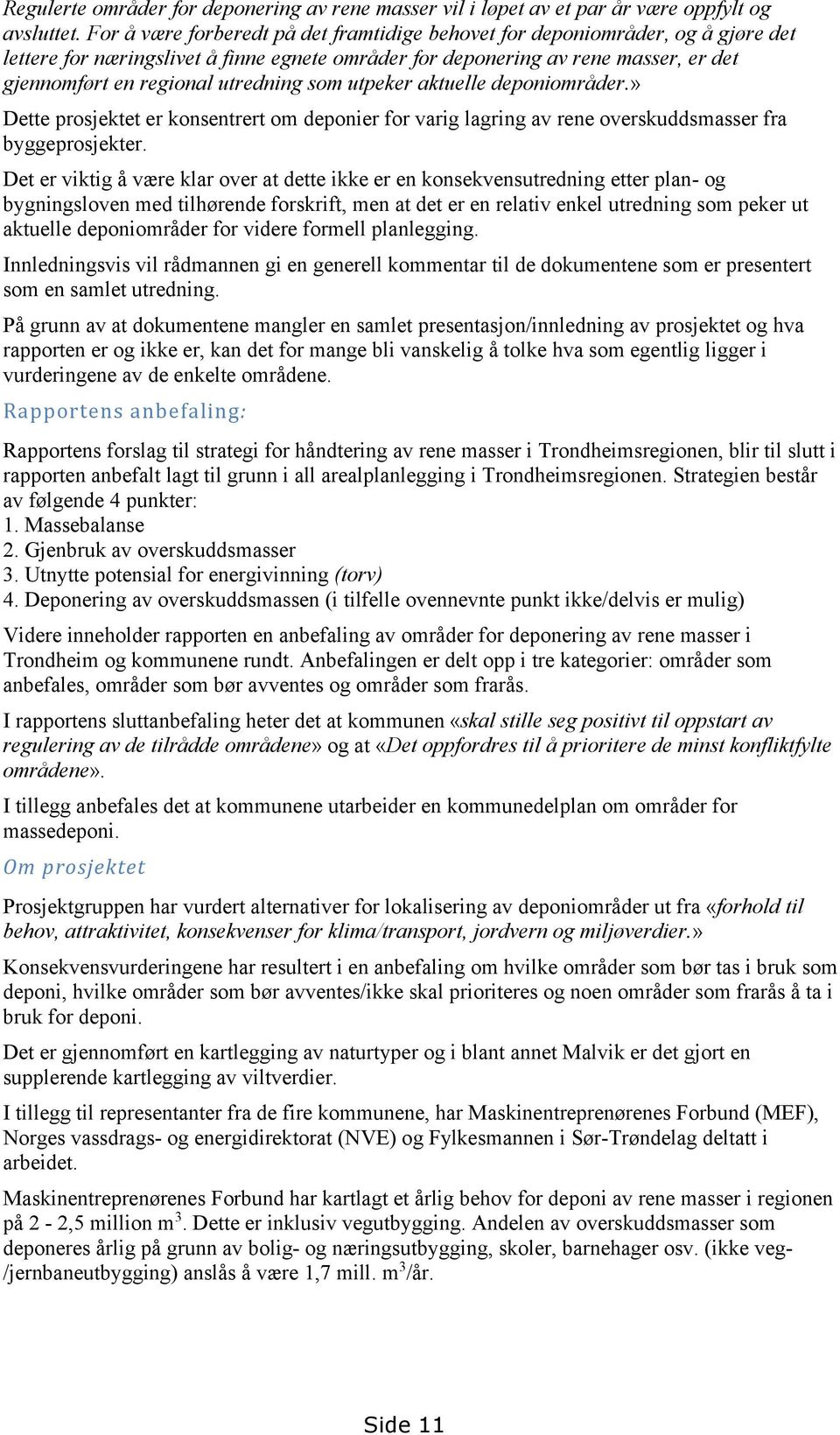 utredning som utpeker aktuelle deponiområder.» Dette prosjektet er konsentrert om deponier for varig lagring av rene overskuddsmasser fra byggeprosjekter.