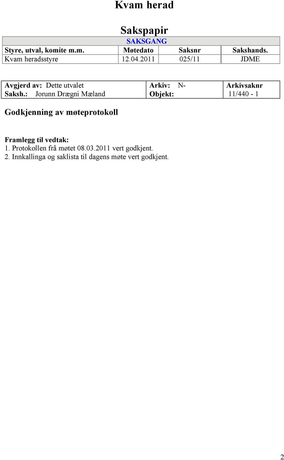 : Jorunn Drægni Mæland Godkjenning av møteprotokoll Arkiv: N- Objekt: Arkivsaknr 11/440-1