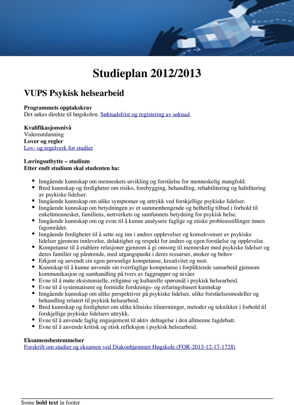 for menneskelig mangfold. Bred kunnskap og ferdigheter om risiko, forebygging, behandling, rehabilitering og habilitering av psykiske lidelser.