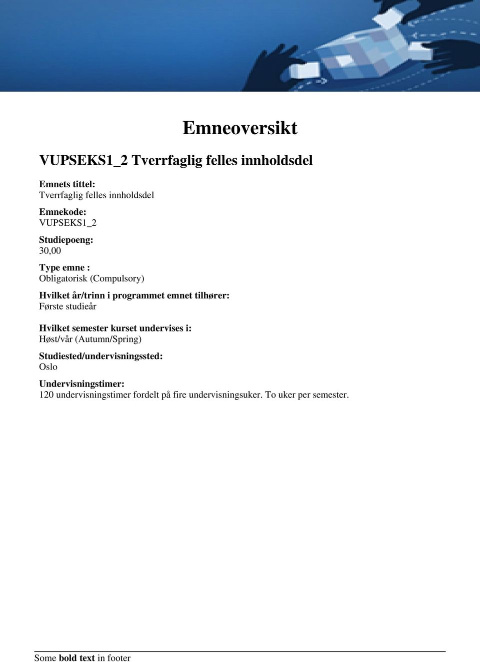 emnet tilhører: Første studieår Hvilket semester kurset undervises i: Høst/vår (Autumn/Spring)