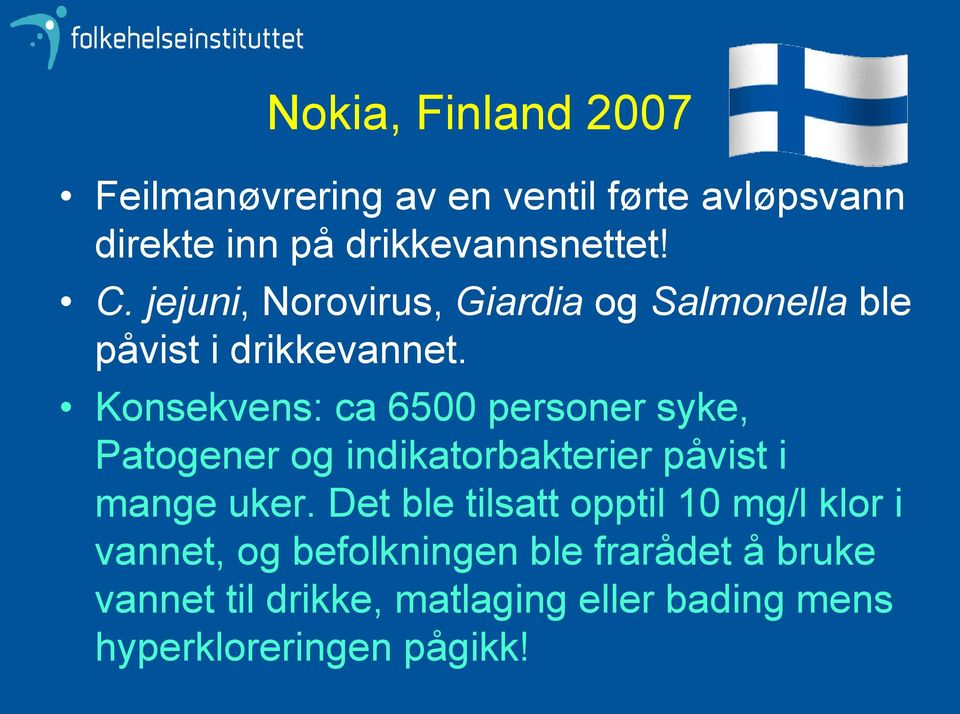 Konsekvens: ca 6500 personer syke, Patogener og indikatorbakterier påvist i mange uker.